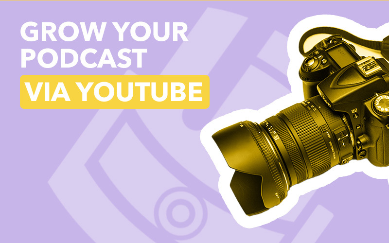 How to Grow Your Podcast Via YouTube