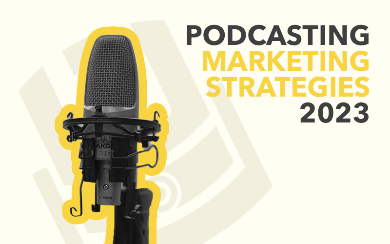 Podcast Marketing Strategies 2023