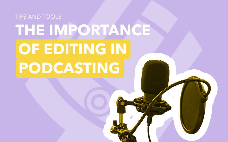 The Importance of Editing Your Podcast