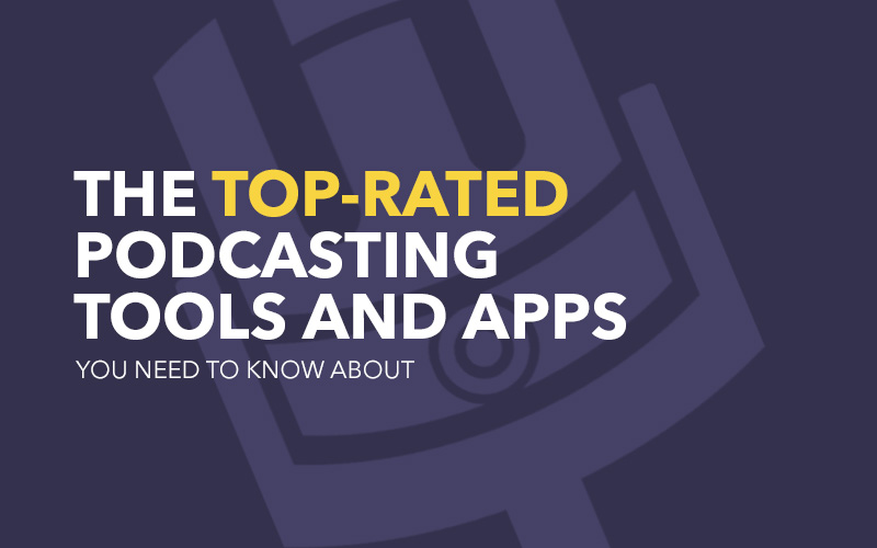 best podcasting tools and apps for podcasters