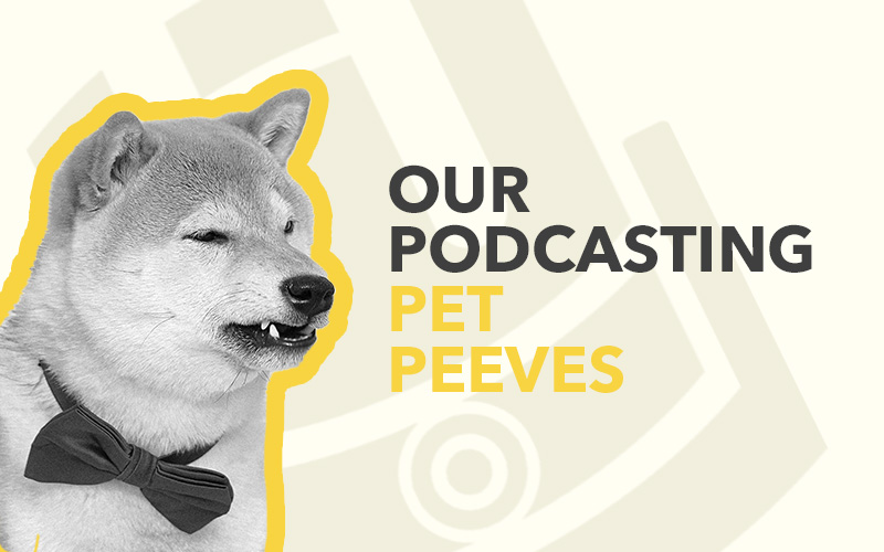 Podcast Pet Peeves