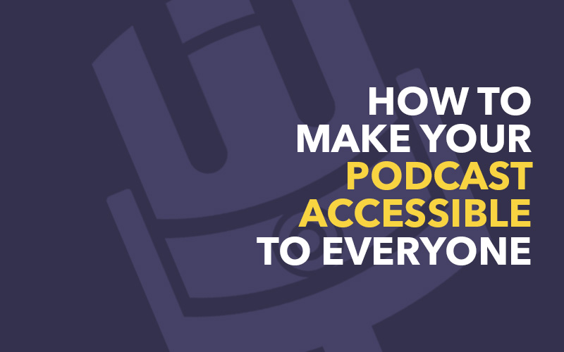 How to make your podcast accessible to everyone