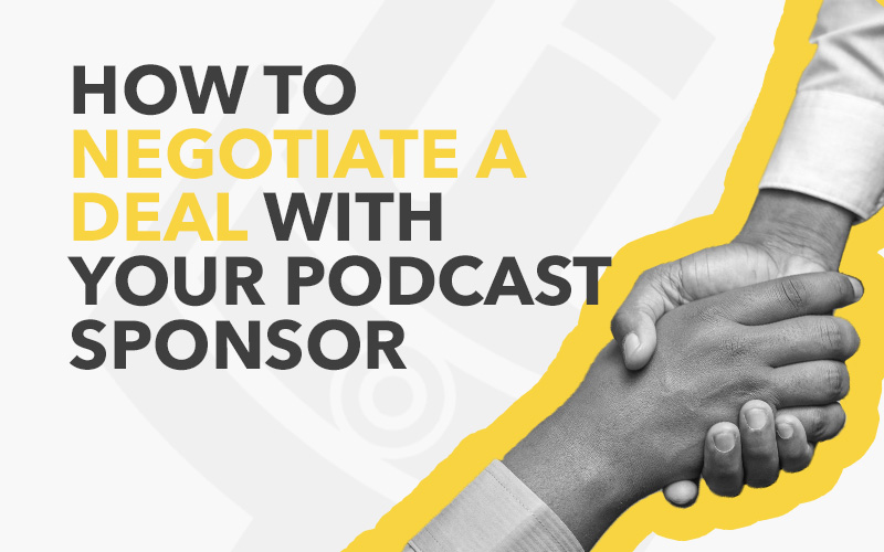 how to negotiate a deal with a podcast sponsor