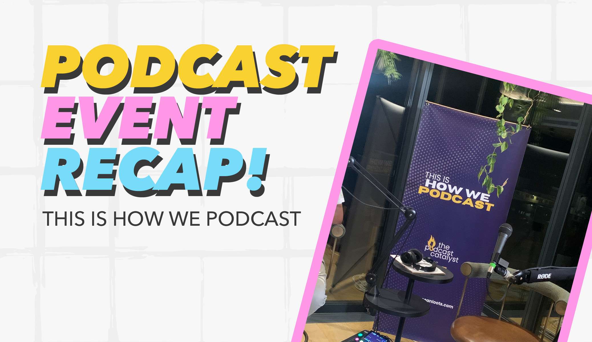 Podcast Event Recap: This Is How We Podcast