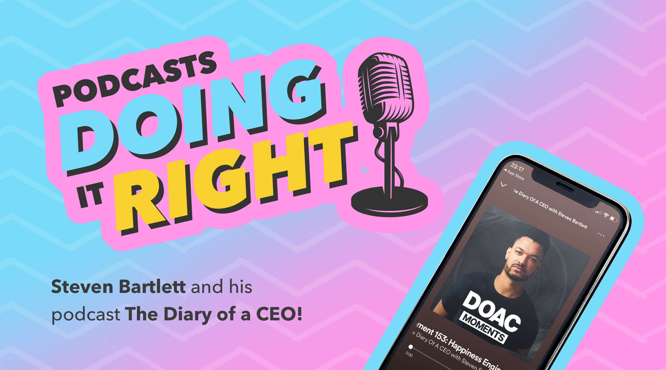 Podcasts doing it right series: the podcast intro: Steven Bartlett's The Diary of a CEO