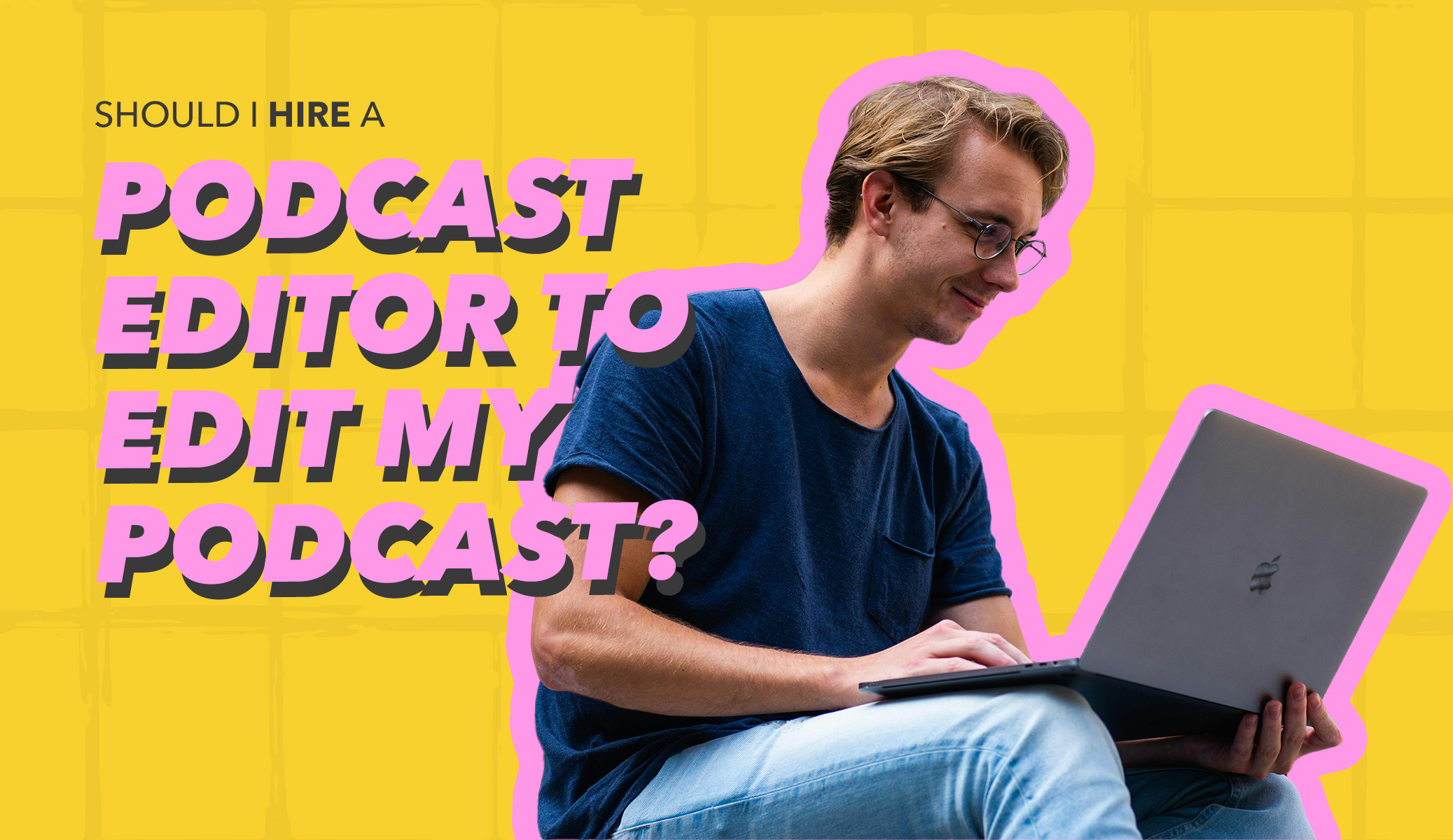 why you should hire a professional editor to edit your podcast