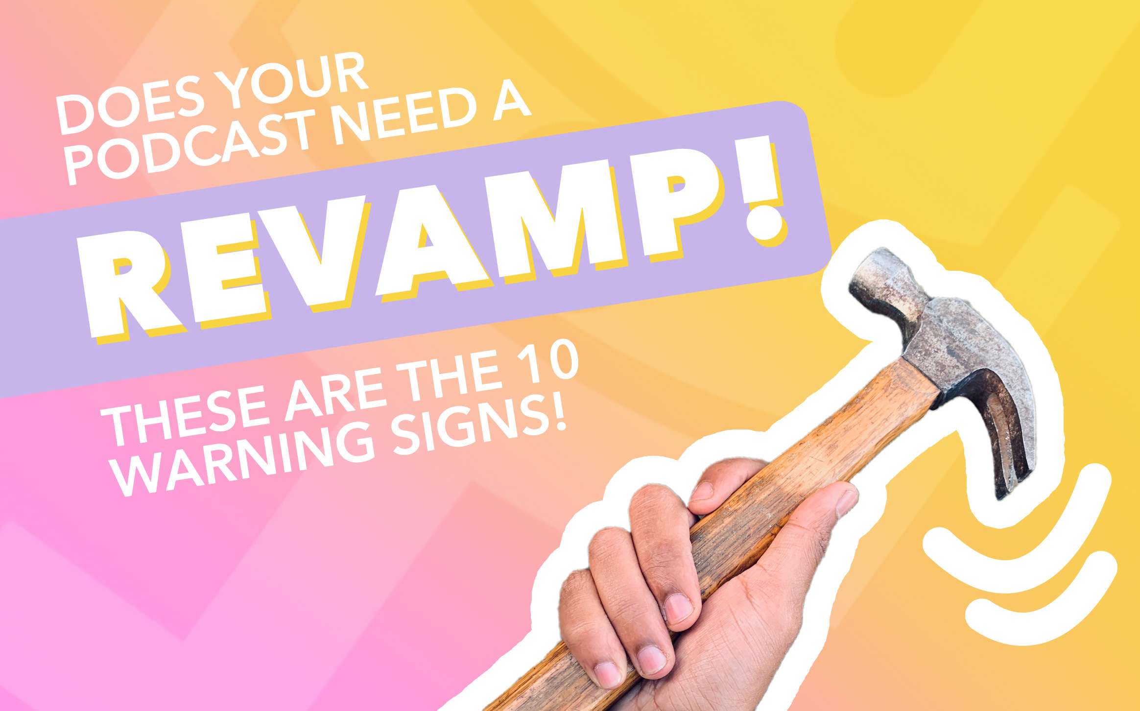 Does your podcast need a revamp? 10 warning signs