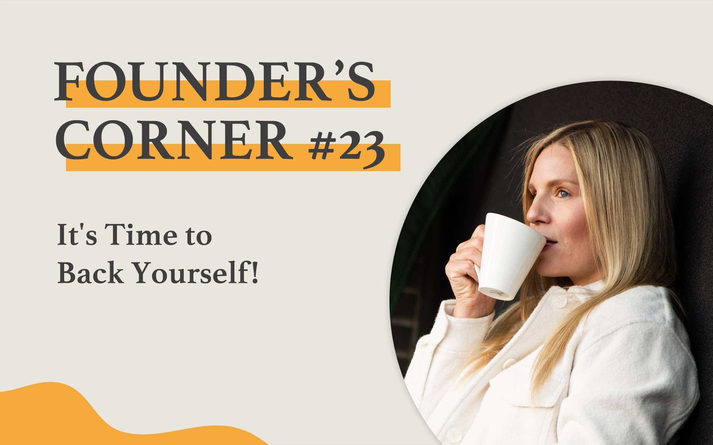 Founder's Corner #23 It's Time to Back Yourself