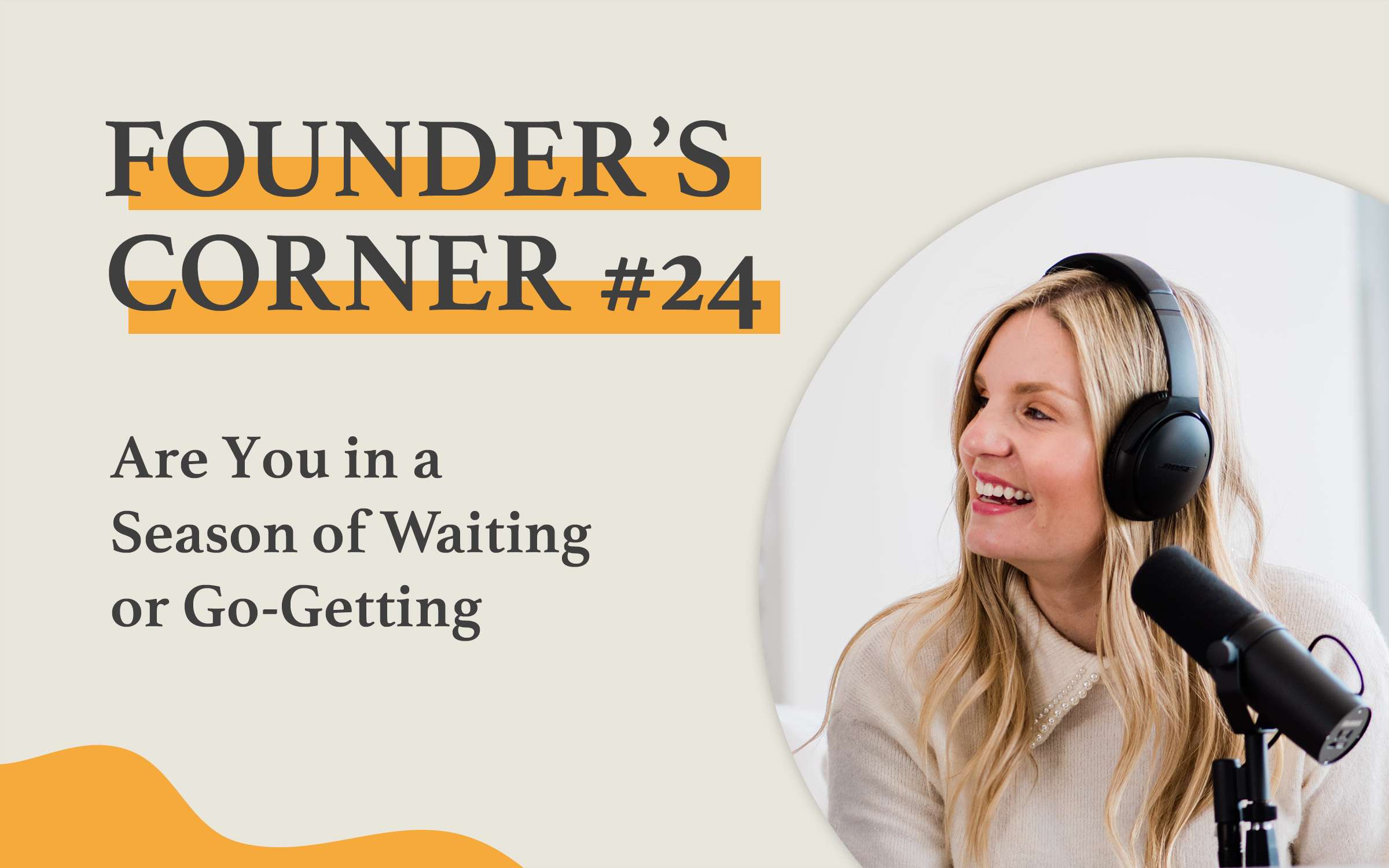 Founder's Corner #24 Are you in a season of waiting or go-getting