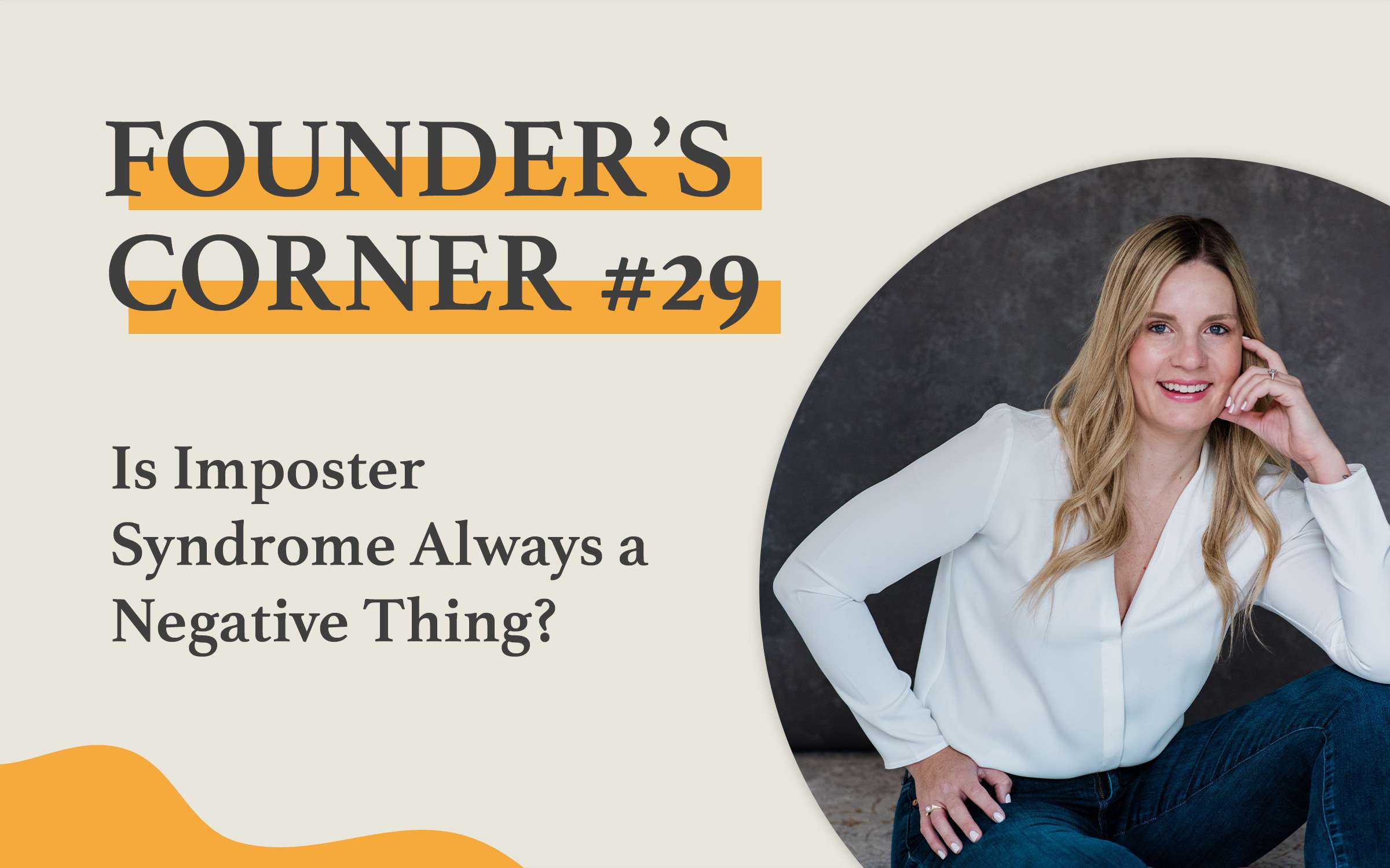 Founder's Corner #29 Is Imposter Syndrome Always a Negative Thing?