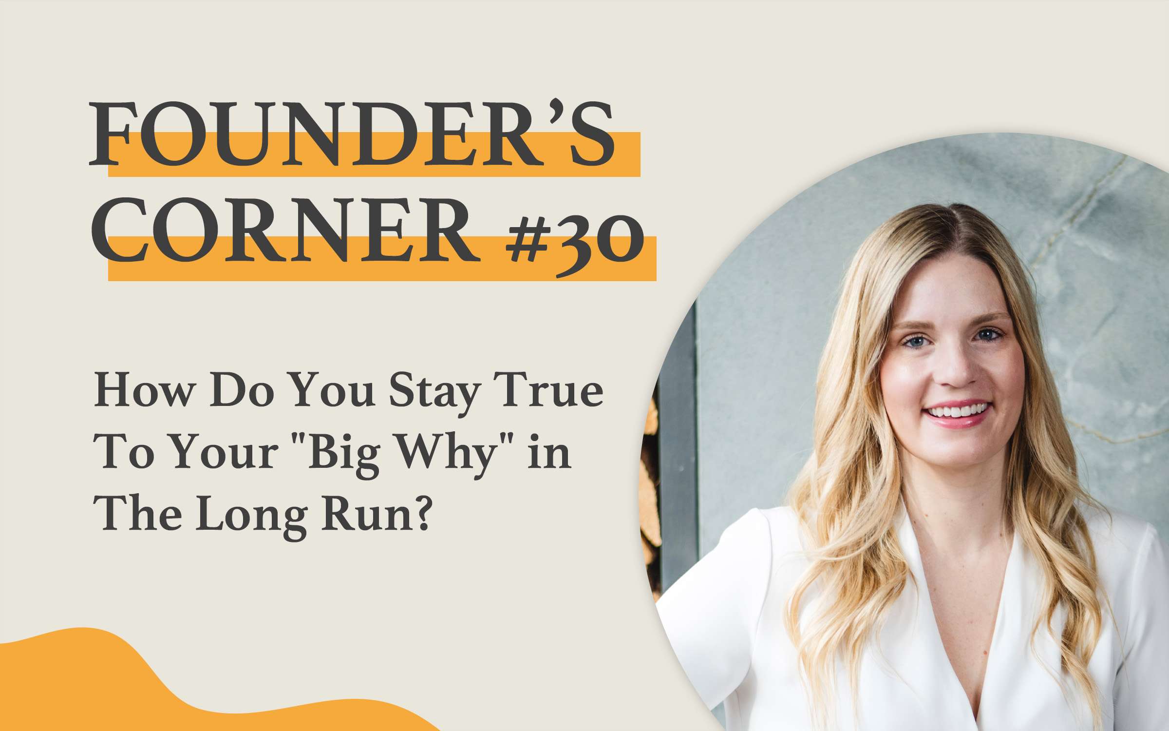 Founder's Corner #30 How Do You Stay True To Your "Big Why" in The Long Run?