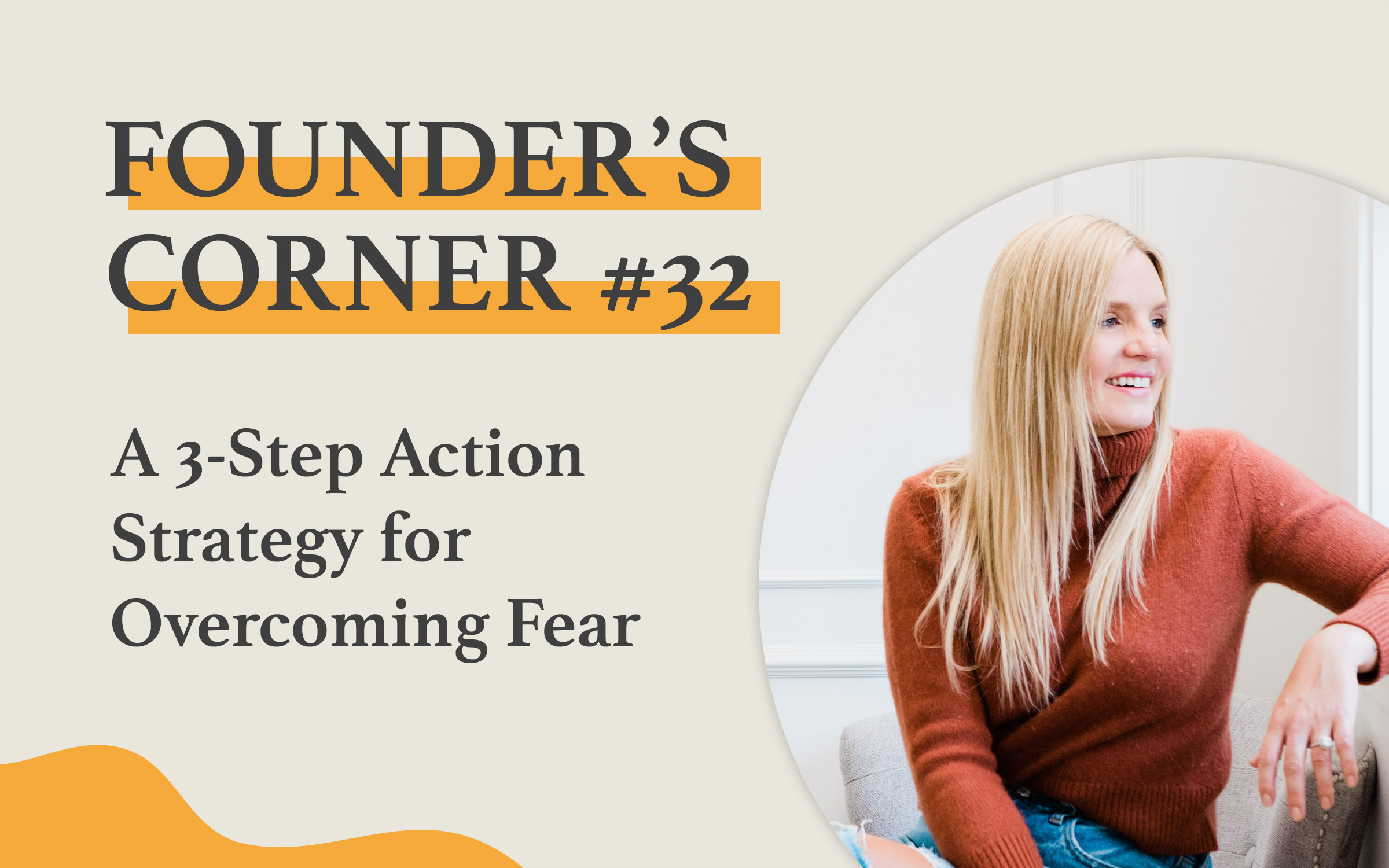 Founder's Corner #32 A 3 Step Action Strategy for Overcoming Fear