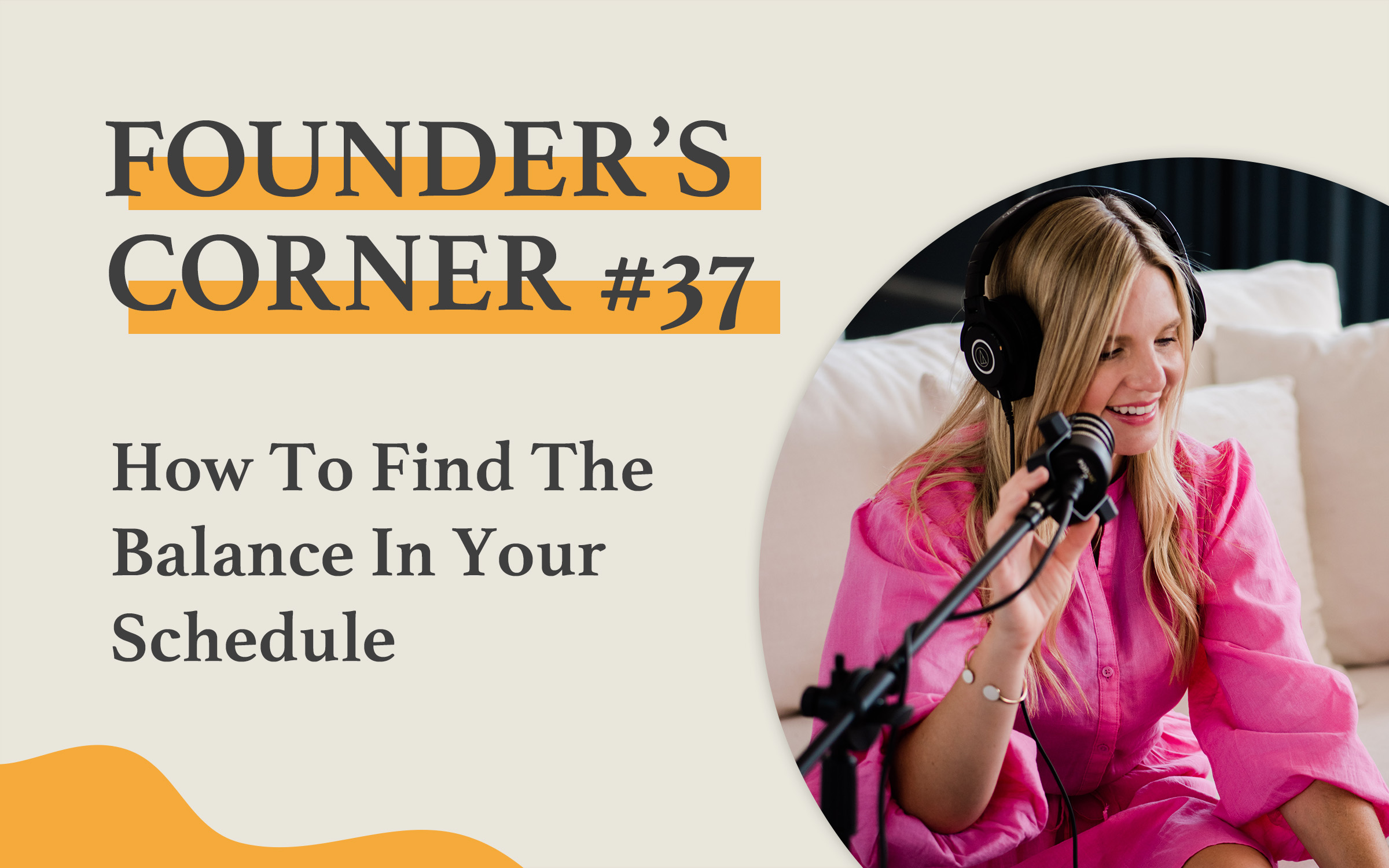 Founder's Corner #37 How To Find The Balance In Your Schedule