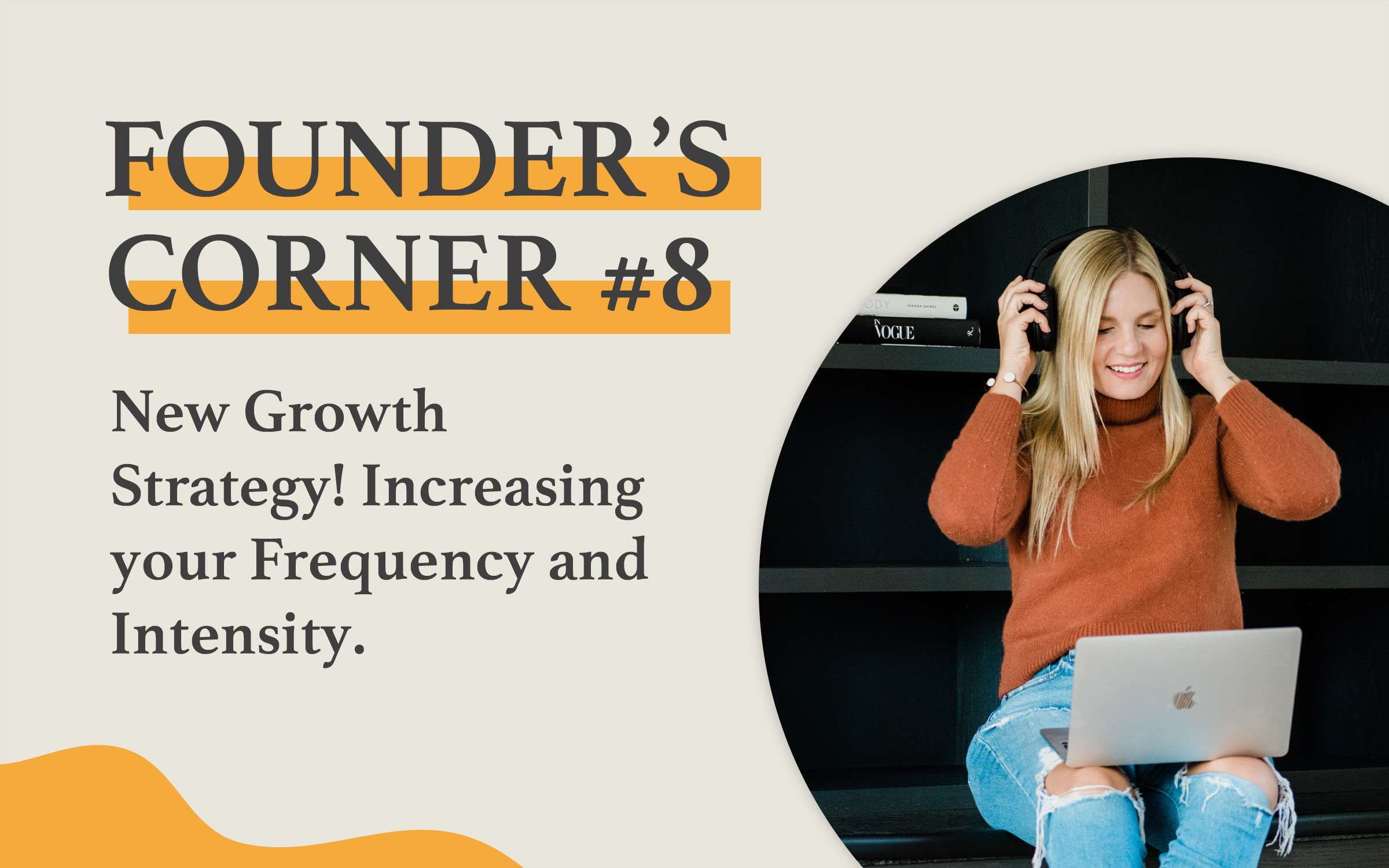 Founder's Corner #8 New Growth Strategy -Increasing your Frequency and Intensity