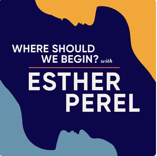 Where should we begin with Esther Perel